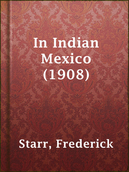 Title details for In Indian Mexico (1908) by Frederick Starr - Available